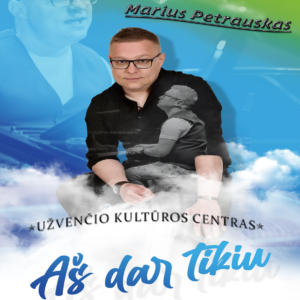 Užventis - Marius Petrauskas "Aš dar tikiu"